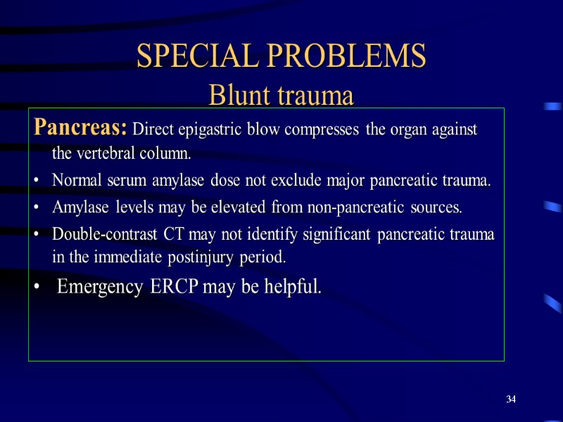 34 SPECIAL PROBLEMS Blunt trauma Pancreas: Direct epigastric blow compresses the organ against the